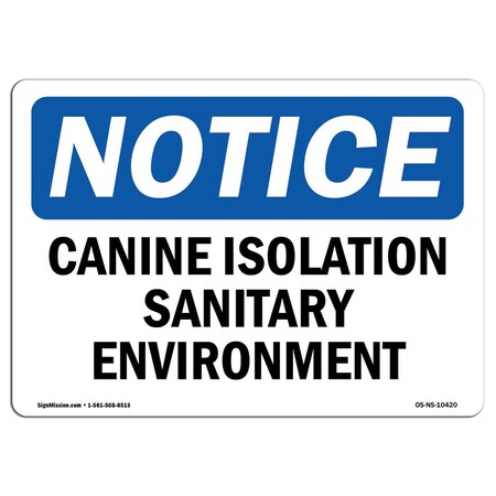 Signmission OSHA Notice Sign, 10" Height, Aluminum, Canine Isolation Sanitary Environment Sign, Landscape OS-NS-A-1014-L-10420